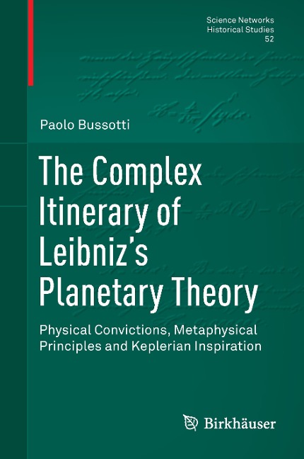 The Complex Itinerary of Leibnizs Planetary Theory: Physical Convictions, Metaphysical Principles and Keplerian Inspiration