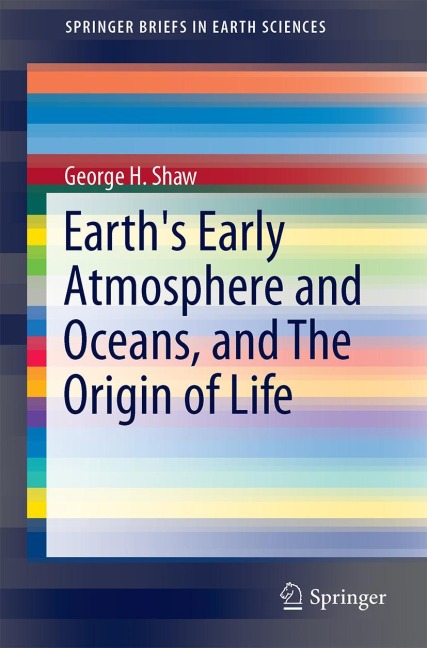Earths Early Atmosphere and Oceans, and The Origin of Life