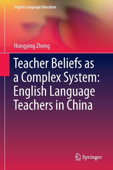 Teacher Beliefs as a Complex System: English Language Teachers in China