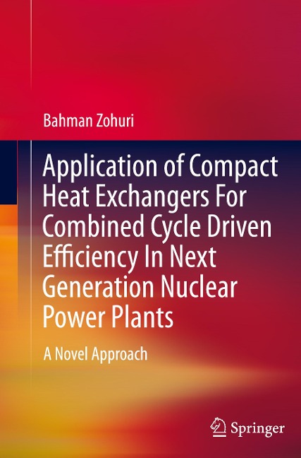 Application of Compact Heat Exchangers For Combined Cycle Driven Efficiency In Next Generation Nuclear Power Plants: A Novel Approach