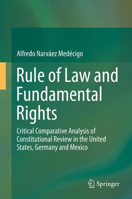Rule of Law and Fundamental Rights: Critical Comparative Analysis of Constitutional Review in the United States, Germany and Mexico