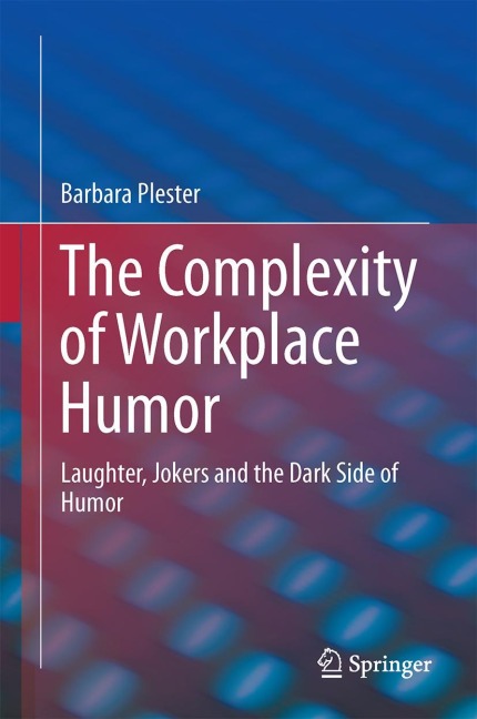 The Complexity of Workplace Humour: Laughter, Jokers and the Dark Side of Humour