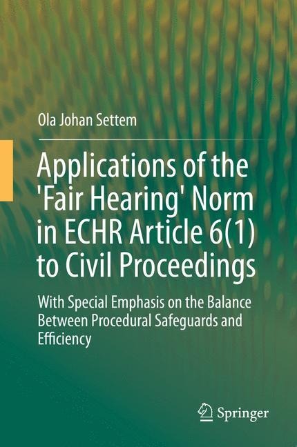 Applications of the Fair Hearing Norm in ECHR Article 6(1) to Civil Proceedings: With Special Emphasis on the Balance Between Procedural Safeguards and Efficiency