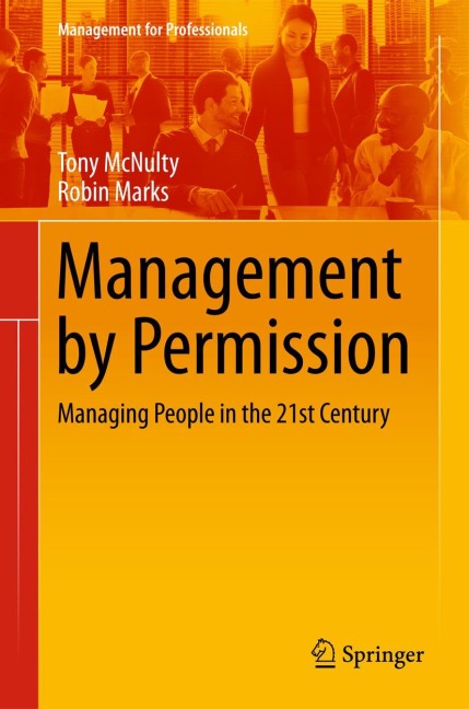 Management by Permission: Managing People in the 21st Century