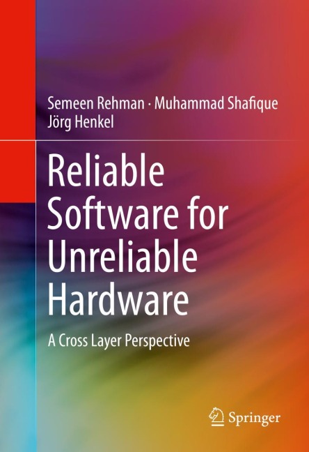 Reliable Software for Unreliable Hardware: A Cross Layer Perspective