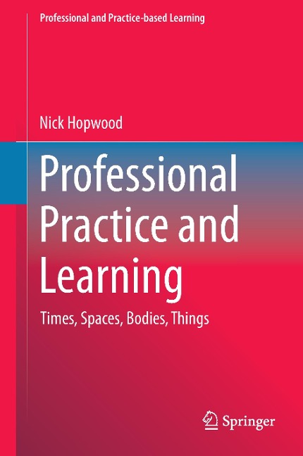 Professional Practice and Learning: Times, Spaces, Bodies, Things