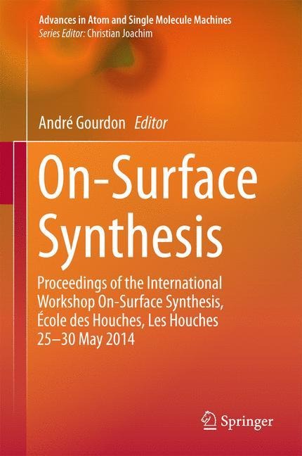 On-Surface Synthesis: Proceedings of the International Workshop On-Surface Synthesis, École des Houches, Les Houches 25-30 May 2014
