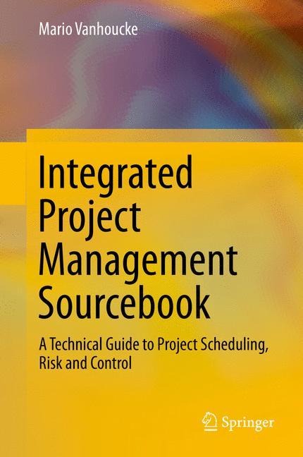 Integrated Project Management Sourcebook: A Technical Guide to Project Scheduling, Risk and Control
