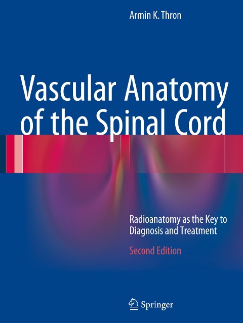 Vascular Anatomy of the Spinal Cord: Radioanatomy as the Key to Diagnosis and Treatment
