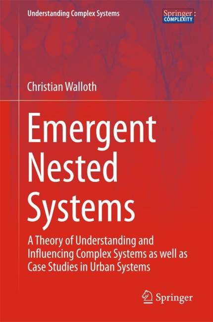 Emergent Nested Systems: A Theory of Understanding and Influencing Complex Systems as well as Case Studies in Urban Systems