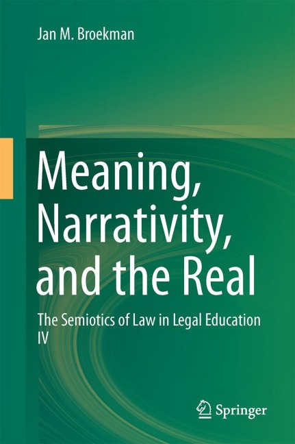 Meaning, Narrativity, and the Real: The Semiotics of Law in Legal Education IV