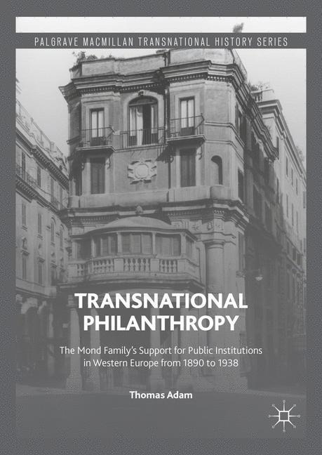 Transnational Philanthropy: The Mond Familys Support for Public Institutions in Western Europe from 1890 to 1938