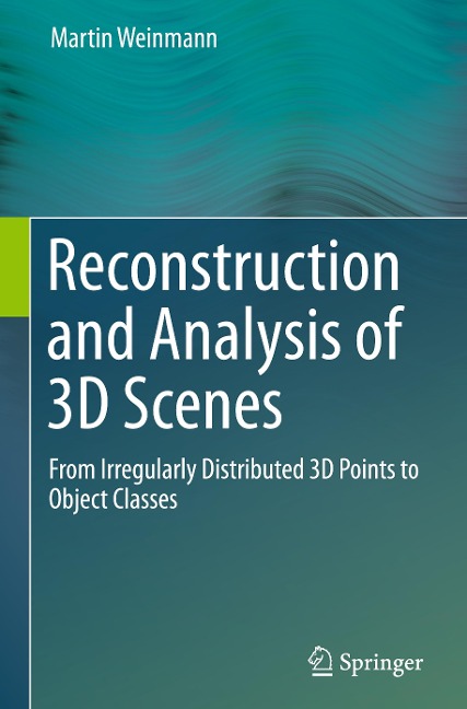 Reconstruction and Analysis of 3D Scenes: From Irregularly Distributed 3D Points to Object Classes