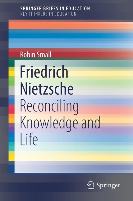 Friedrich Nietzsche: Reconciling Knowledge and Life