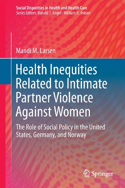 Health Inequities Related to Intimate Partner Violence Against Women: The Role of Social Policy in the United States, Germany, and Norway