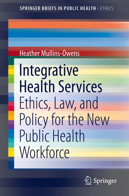 Integrative Health Services: Ethics, Law, and Policy for the New Public Health Workforce