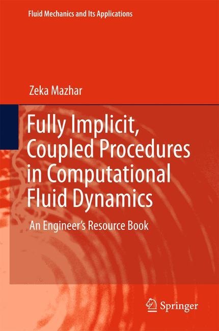 Fully Implicit, Coupled Procedures in Computational Fluid Dynamics: An Engineers Resource Book
