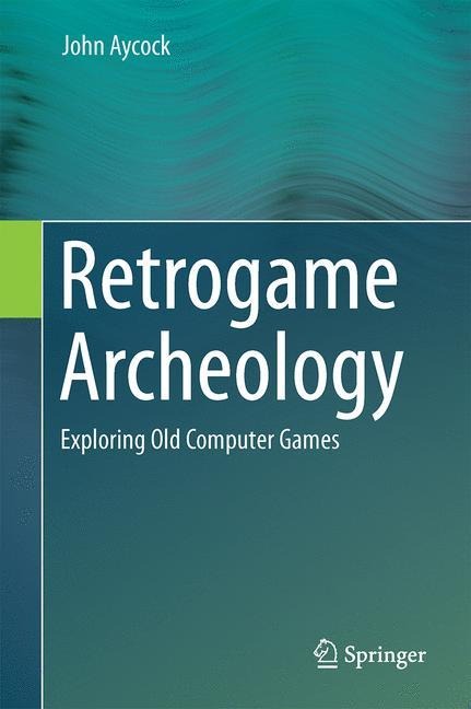 Retrogame Archeology: Exploring Old Computer Games