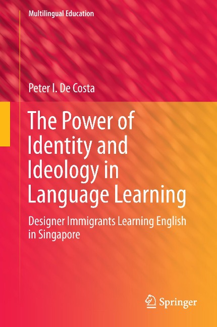 The Power of Identity and Ideology in Language Learning: Designer Immigrants Learning English in Singapore