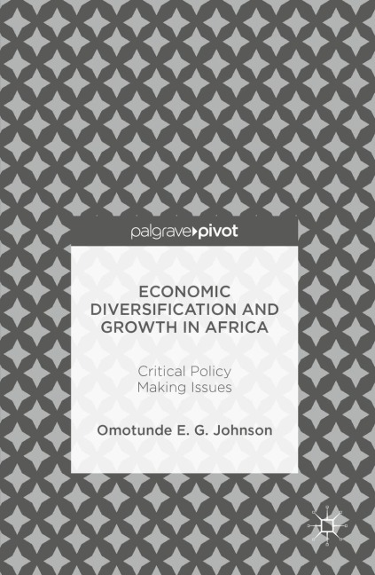 Economic Diversification and Growth in Africa: Critical Policy Making Issues