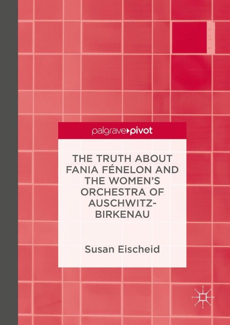 The Truth about Fania Fénelon and the Womens Orchestra of Auschwitz-Birkenau