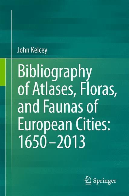 Provisional Bibliography of Atlases, Floras and Faunas of European Cities: 1600-2014