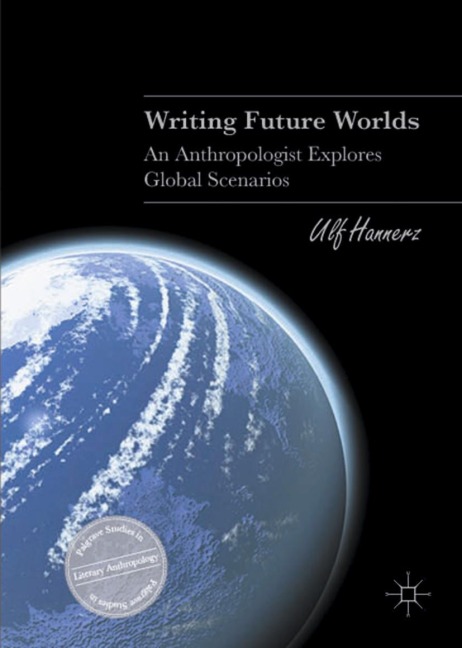 Writing Future Worlds: An Anthropologist Explores Global Scenarios