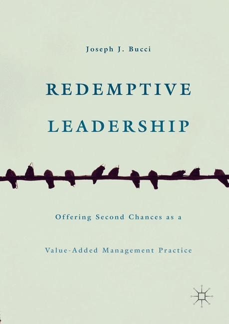 Redemptive Leadership: Offering Second Chances as a Value-Added Management Practice