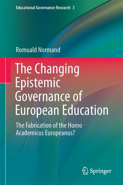 The Changing Epistemic Governance of European Education: The Fabrication of the Homo Academicus Europeanus?