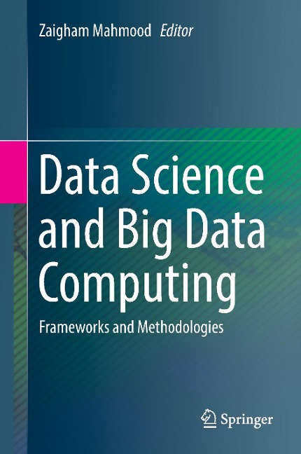 Data Science and Big Data Computing: Frameworks and Methodologies