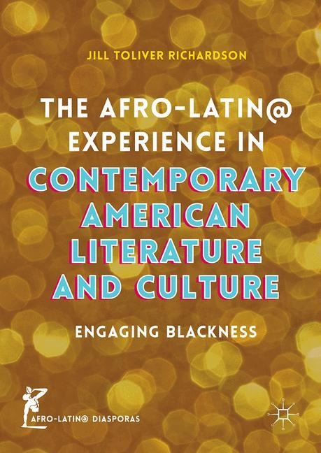 The Afro-Latin@ Experience in Contemporary American Literature and Culture: Engaging Blackness