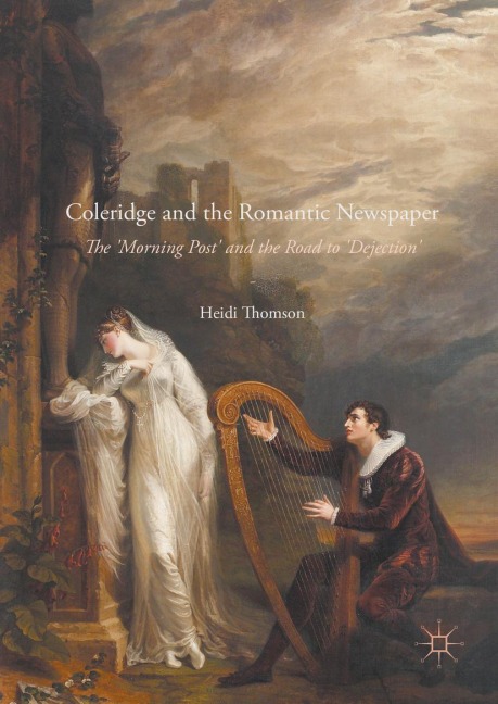 Coleridge and the Romantic Newspaper: The Morning Post and the Road to Dejection