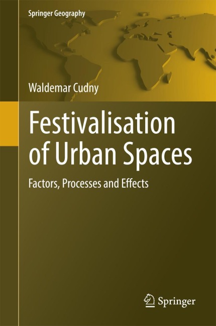 Festivalisation of Urban Spaces: Factors, Processes and Effects