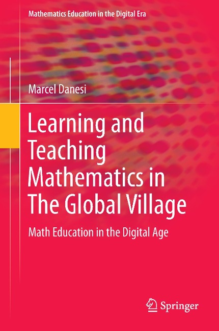 Learning and Teaching Mathematics in The Global Village: Math Education in the Digital Age