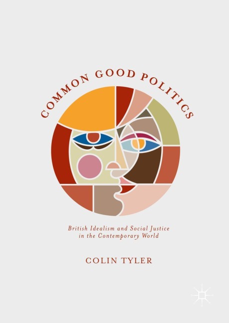 Common Good Politics: British Idealism and Social Justice in the Contemporary World