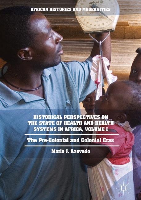 Historical Perspectives on the State of Health and Health Systems in Africa, Volume I: The Pre-Colonial and Colonial Eras