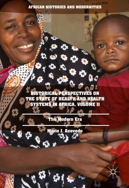 Historical Perspectives on the State of Health and Health Systems in Africa, Volume II: The Modern Era