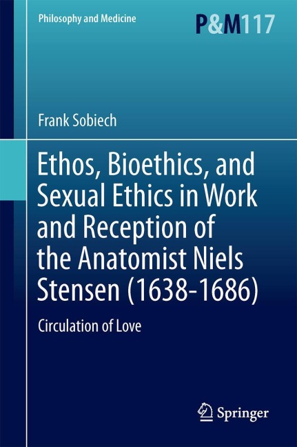 Ethos, Bioethics, and Sexual Ethics in Work and Reception of the Anatomist Niels Stensen (1638-1686): Circulation of Love