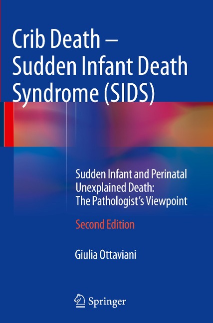 Crib Death - Sudden Infant Death Syndrome (SIDS): Sudden Infant and Perinatal Unexplained Death: The Pathologists Viewpoint