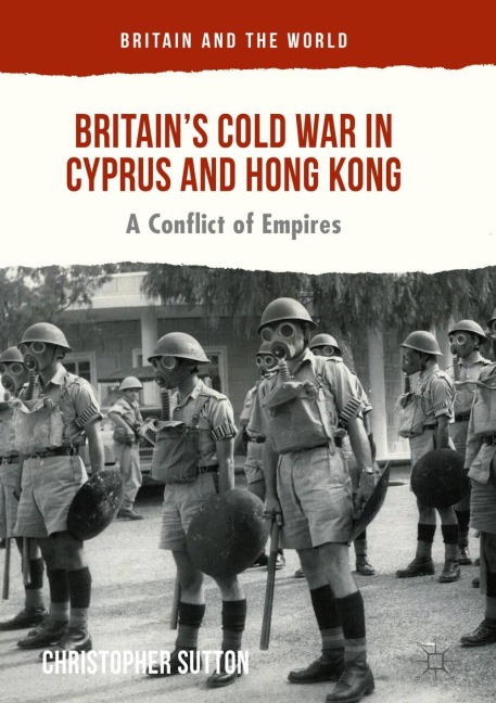 Britains Cold War in Cyprus and Hong Kong: A Conflict of Empires