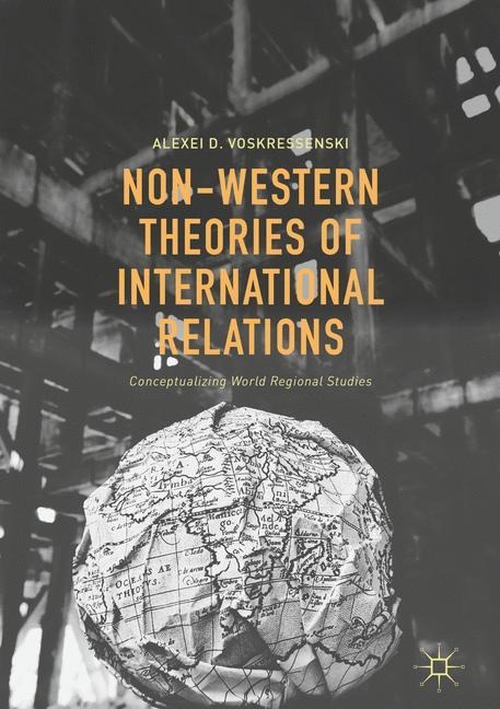 Non-Western Theories of International Relations: Conceptualizing World Regional Studies