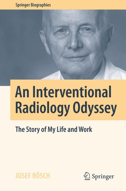 An Interventional Radiology Odyssey: The Story of My Life and Work