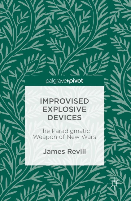 Improvised Explosive Devices: The Paradigmatic Weapon of New Wars