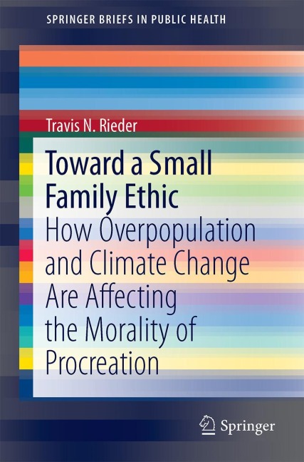 Toward a Small Family Ethic: How Overpopulation and Climate Change Are Affecting the Morality of Procreation