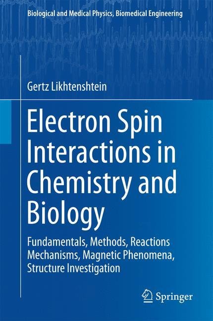 Electron Spin Interactions in Chemistry and Biology: Fundamentals, Methods, Reactions Mechanisms, Magnetic Phenomena, Structure Investigation