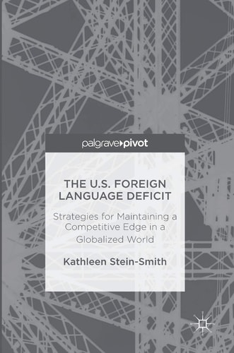 The U.S. Foreign Language Deficit Strategies for Maintaining a Competitive Edge in a Globalized World