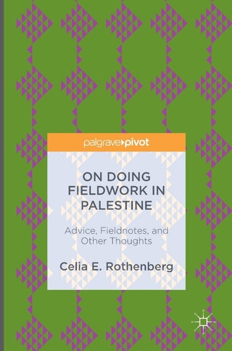 On Doing Fieldwork in Palestine Advice, Fieldnotes, and Other Thoughts