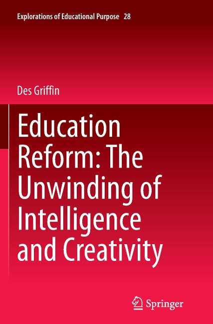 Education Reform: The Unwinding of Intelligence and Creativity