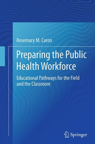 Preparing the Public Health Workforce Educational Pathways for the Field and the Classroom