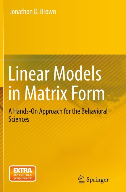 Linear Models in Matrix Form: A Hands-On Approach for the Behavioral Sciences